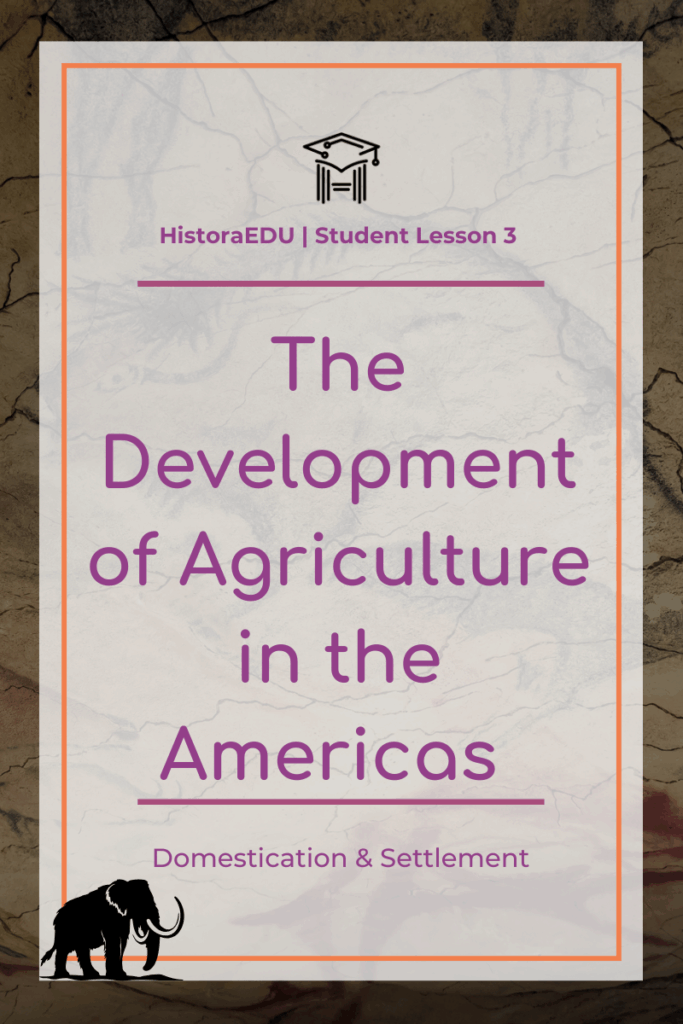 Lesson 3: The Development of Agriculture in the Americas 🌱🌽 The Development of Agriculture in the Americas